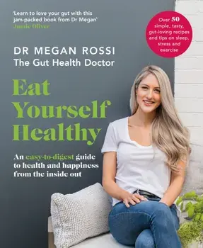 Eat Yourself Healthy. An easy-to-digest guide to health and happiness from the inside out, Paperback/Dr. Megan Rossi