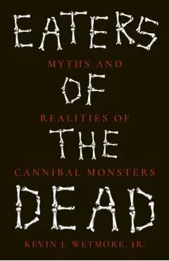 Eaters of the Dead - Kevin J. Wetmore Jr
