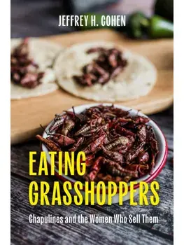 Eating Grasshoppers. Chapulines and the Women Who Sell Them, Hardback/Jeffrey H. Cohen