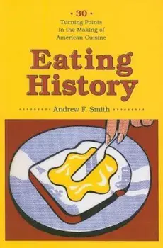 Eating History: 30 Turning Points in the Making of American Cuisine, Paperback/Andrew Smith