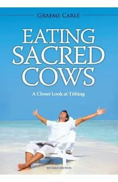 Eating Sacred Cows: A Closer Look at Tithing - Graeme Carlé