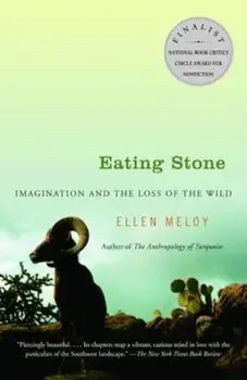 Eating Stone: Imagination and the Loss of the Wild, Paperback/Ellen Meloy