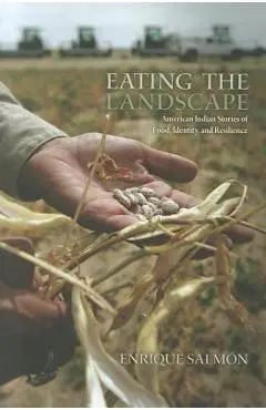 Eating the Landscape: American Indian Stories of Food, Identity, and Resilience - Enrique Salm�n