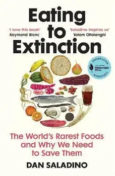 Eating to Extinction. The World's Rarest Foods and Why We Need to Save Them, Paperback/Dan Saladino