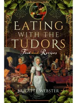 Eating with the Tudors. Food and Recipes, Paperback/Brigitte Webster
