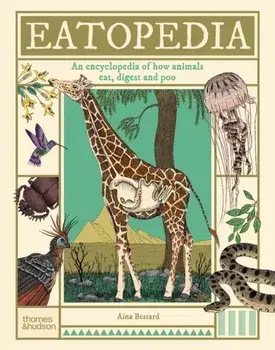 Eatopedia. An encyclopedia of how animals eat, digest and poo, Hardback/Aina Bestard