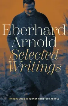 Eberhard Arnold. Selected Writings, Paperback/Eberhard Arnold