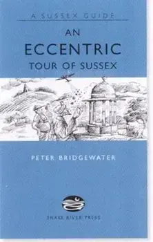 Eccentric Tour of Sussex/Peter Bridgewater