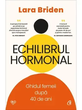 Echilibrul hormonal. Ghidul femeii dupa 40 de ani/Lara Briden