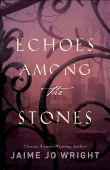 Echoes Among the Stones, Paperback/Jaime Jo Wright