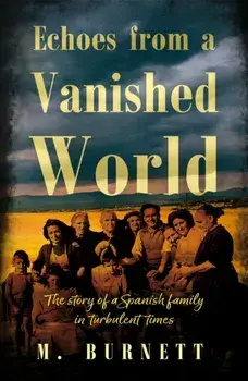 Echoes from a Vanished World. The story of a Spanish family in turbulent times, Paperback/M. Burnett