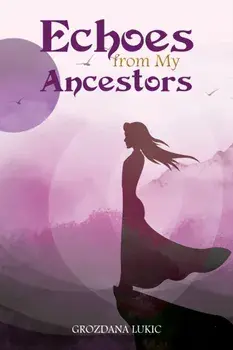 Echoes from My Ancestors, Paperback/Grozdana Lukic