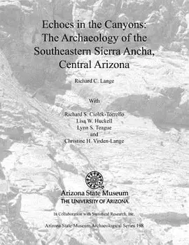 Echoes in the Canyons: The Archaeology of the Southeastern Sierra Ancha, Central Arizona, Paperback/Richard C. Lange