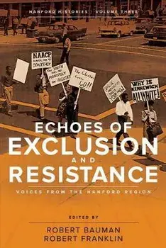 Echoes of Exclusion and Resistance: Voices from the Hanford Region, Paperback/Robert Bauman