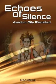 Echoes of Silence: Avadhut Gita Revisited, Paperback/Karl Renz