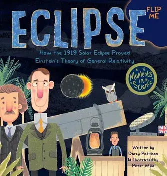 Eclipse: How the 1919 Solar Eclipse Proved Einstein's Theory of General Relativity, Hardcover/Darcy Pattison