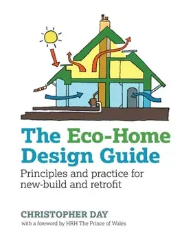 Eco-Home Design Guide. Principles and Practice for New-Build and Retrofit, Paperback/Christoper Day