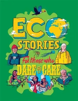 Eco Stories for those who Dare to Care, Hardback/Ben Hubbard