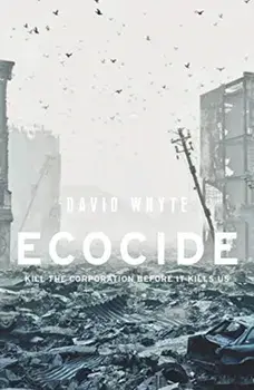 Ecocide. Kill the Corporation Before it Kills Us, Paperback/David Whyte