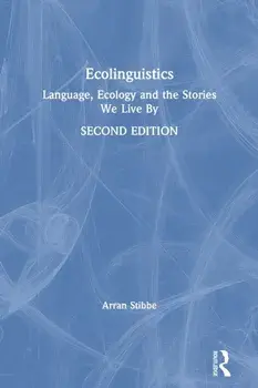 Ecolinguistics. Language, Ecology and the Stories We Live By, Paperback/Arran Stibbe