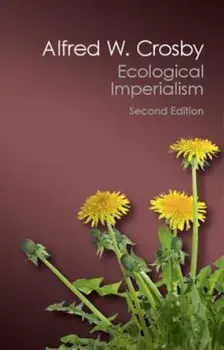 Ecological Imperialism: The Biological Expansion of Europe, 900-1900, Paperback/Alfred W. Crosby