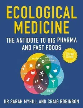 Ecological Medicine, 2nd Edition. The Antidote to Big Pharma and Fast Food, 2 New edition, Paperback/Craig Robinson