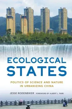 Ecological States. Politics of Science and Nature in Urbanizing China, Paperback/Jesse Rodenbiker