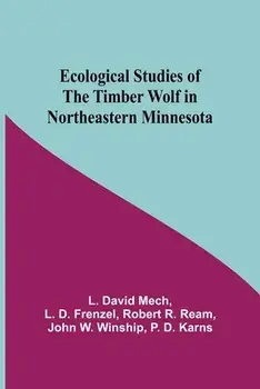 Ecological Studies Of The Timber Wolf In Northeastern Minnesota, Paperback/L. D. Frenzel Robert R. David Mech