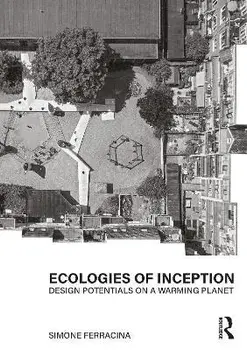 Ecologies of Inception. Design Potentials on a Warming Planet, Paperback/Simone Ferracina