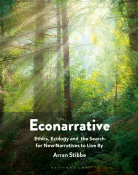 Econarrative. Ethics, Ecology, and the Search for New Narratives to Live By, Paperback/Arran Stibbe