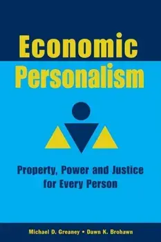 Economic Personalism: Power, Property and Justice for Every Person, Paperback/Michael D. Greaney