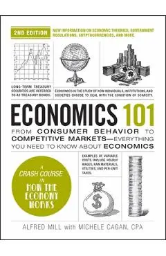 Economics 101, 2nd Edition: From Consumer Behavior to Competitive Markets--Everything You Need to Know about Economics - Michele Cagan
