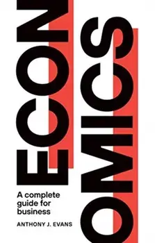 Economics. A Complete Guide for Business, Paperback/Anthony J. Evans