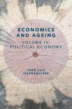 Economics and Ageing. Volume IV: Political Economy, 1st ed. 2019, Paperback/Jose Luis Iparraguirre
