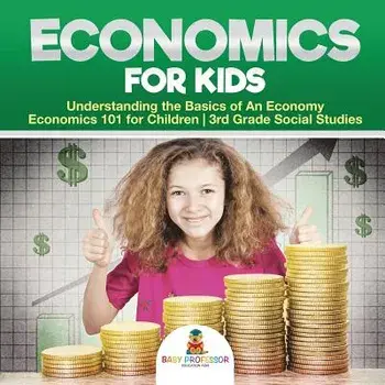 Economics for Kids - Understanding the Basics of An Economy - Economics 101 for Children - 3rd Grade Social Studies/***
