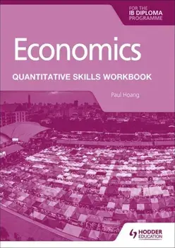 Economics for the IB Diploma: Quantitative Skills Workbook, Paperback/Paul Hoang