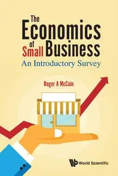 Economics of Small Business, The: An Introductory Survey, Hardcover/Roger A. McCain
