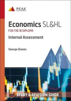 Economics SL&HL: Internal Assessment. Study & Revision Guide for the IB Diploma, Paperback/George Graves