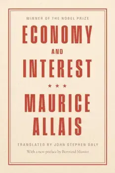 Economy and Interest. A New Presentation of the Fundamental Problems Related to the Economic Role of the Rate of Interest and Their Solutions, Hardback/Maurice Allais