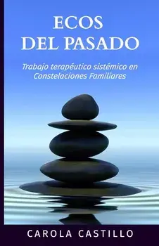 Ecos del pasado: Trabajo teraputico sistmico en constelaciones familiares, Paperback/Carola Castillo