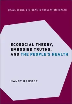 Ecosocial Theory, Embodied Truths, and the People's Health, Hardback/***