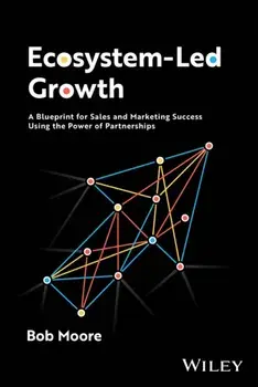 Ecosystem-Led Growth. A Blueprint for Sales and Marketing Success Using the Power of Partnerships, Hardback/Bob (Crossbeam, Inc) Moore