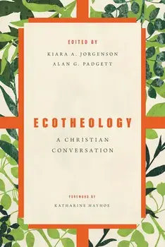 Ecotheology: A Christian Conversation, Paperback/Kiara Jorgenson