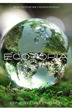 Ecotopia: (40th Anniversary Ed.) - Ernest Callenbach