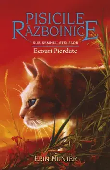 Ecouri pierdute. Seria Pisicile Razboinice. Sub semnul stelelor. Volumul 20/Erin Hunter