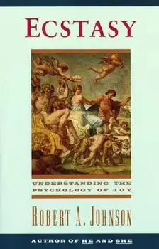 Ecstasy: Understanding the Psychology of Joy, Paperback/Robert A. Johnson