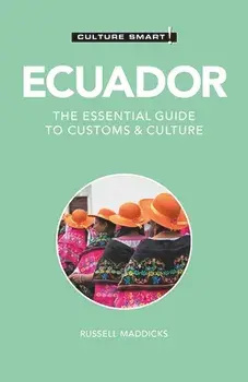 Ecuador - Culture Smart!. The Essential Guide to Customs & Culture, 2 ed, Paperback/Russell Maddicks