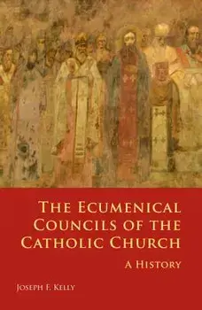 Ecumenical Councils of the Catholic Church: A History, Paperback/Joseph F. Kelly