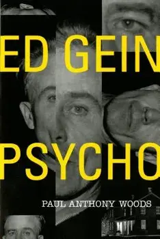 Ed Gein--Psycho!, Paperback/Paul Anthony Woods