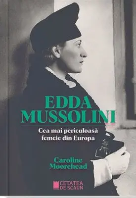 Edda Mussolini. Cea mai periculoasa femeie din Europa